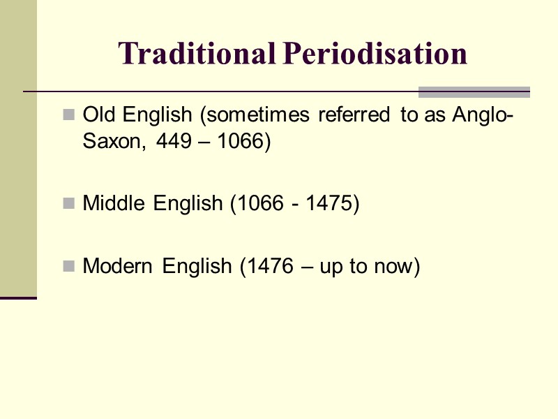 Traditional Periodisation Old English (sometimes referred to as Anglo-Saxon, 449 – 1066) Traditional Periodisation Old English (sometimes referred to as Anglo-Saxon, 449 – 1066)